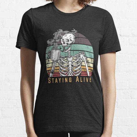 Discover Staying Alive Skeleton Drink Coffee Funny Staying Alive Skeleton Skull T-shirts