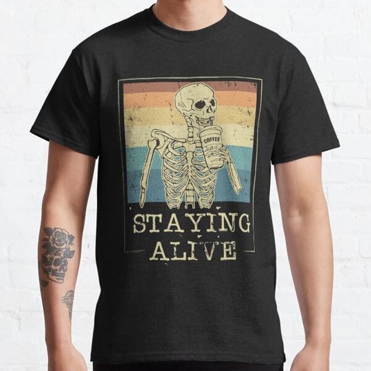 Discover Staying Alive Coffee Skull Skeleton Vintage T-shirts