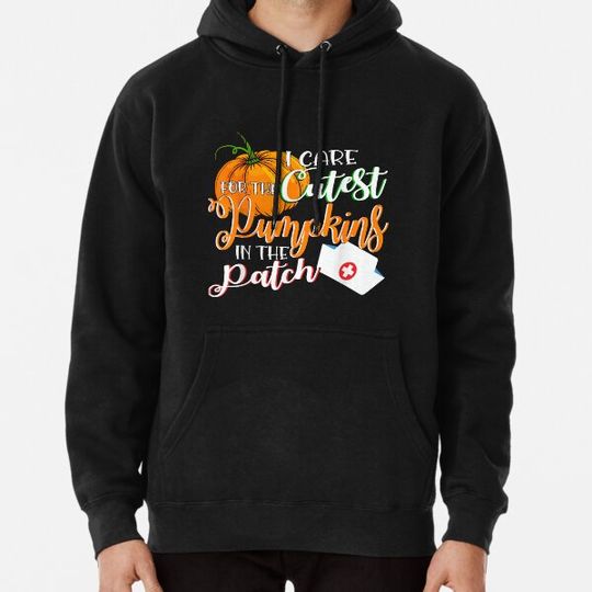 Discover I Care For He Cutest Pumpkins In He Patch Nurse Pumpkin Hoodies