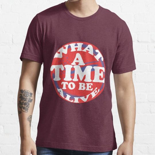 Discover Copy of WHAT A TIME TO BE ALIVE T-shirts