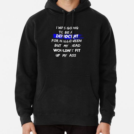 Discover I Was Going To Be A Democrat For Halloween Hoodies