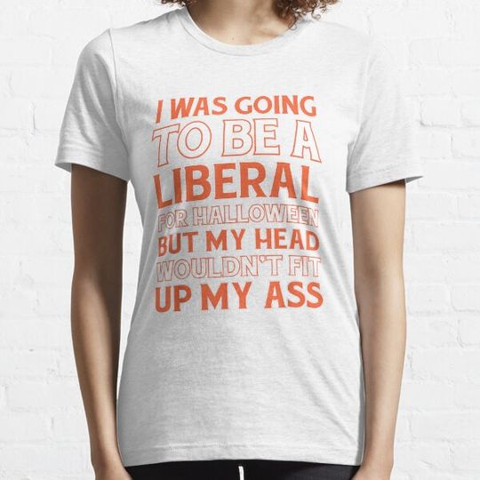Discover I Was Going To Be Liberal For Halloween My Head Wouldn't Fit T-Shirt T-shirts