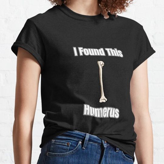 Discover I Found This Humerus T-shirts