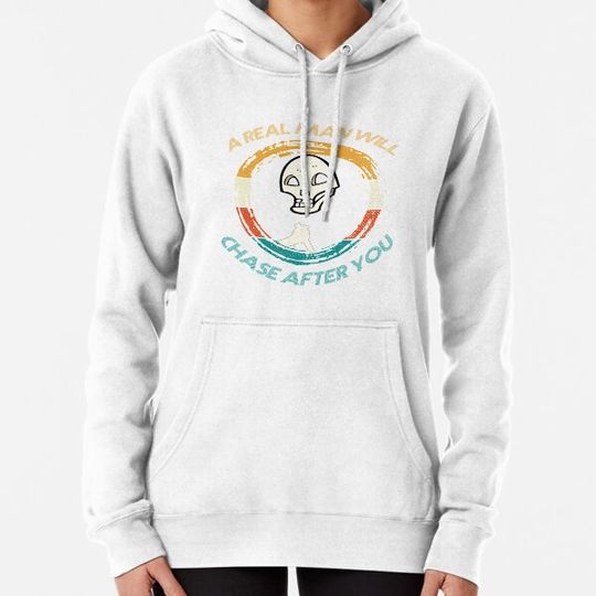 Discover A Real Man Will Chase After You Hoodies