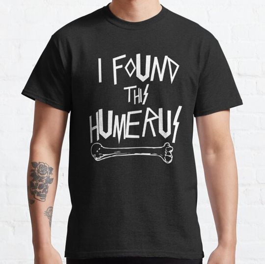 Discover I Found This Humerus T-shirts