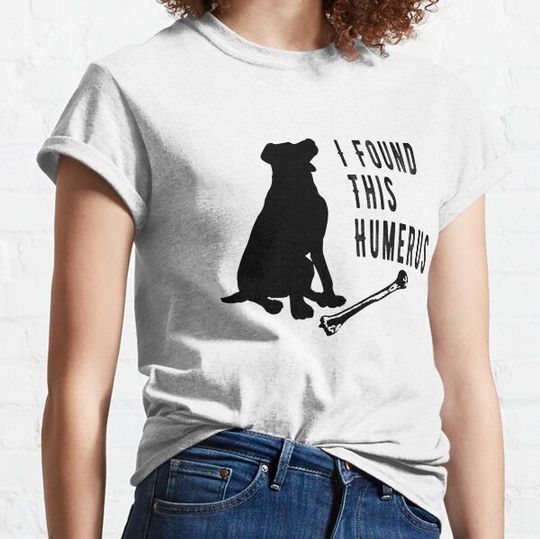 Discover I Found This Humerus, Funny Dog Lover Pun Joke Gift T-shirts