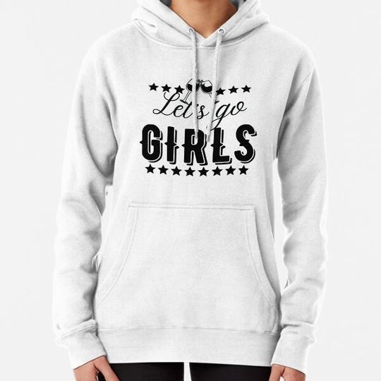 Discover Let's Go Girls Hoodies