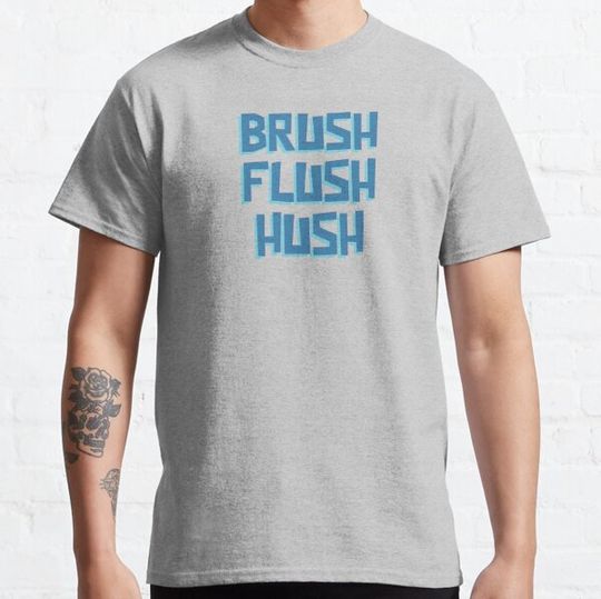 Discover Brush, Flush, Hush T-shirts