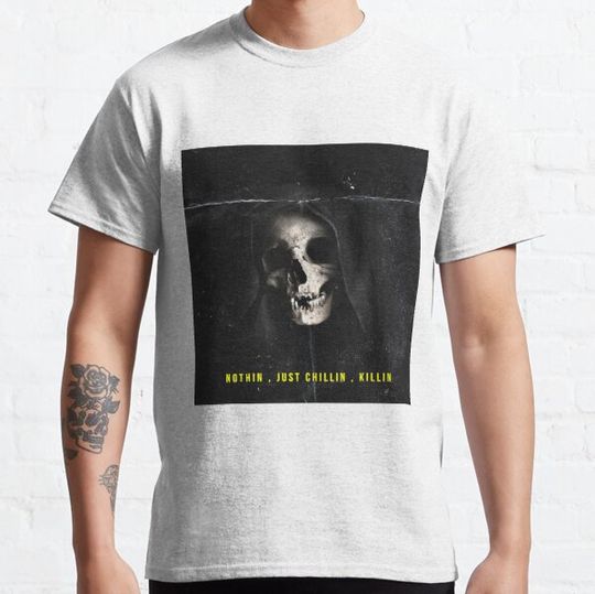 Discover nothin , just chillin , killin T-shirts
