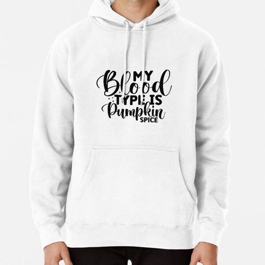 Discover My Blood Type is Pumpkin Spice Hoodies
