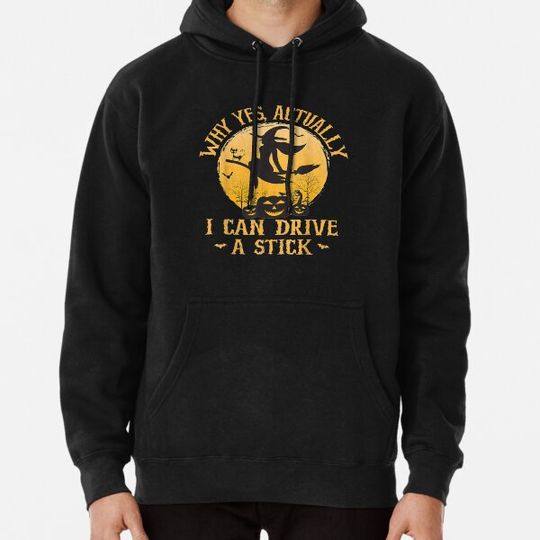 Discover Why Yes Actually I Can Drive A Stick Hoodies