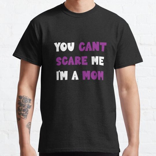Discover You Can't Scare Me I'm A mom T-shirts