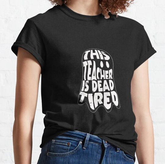 Discover This teacher is dead tired T-shirts