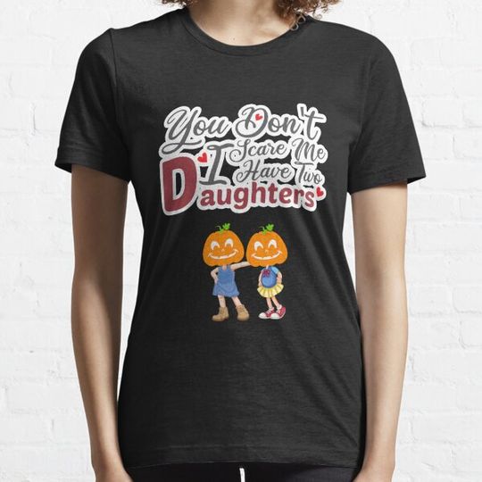 Discover You Don't Scare Me I Have Two Daughters ,Cute Funny Halloween pumpkin Design For Father And Mother T-shirts