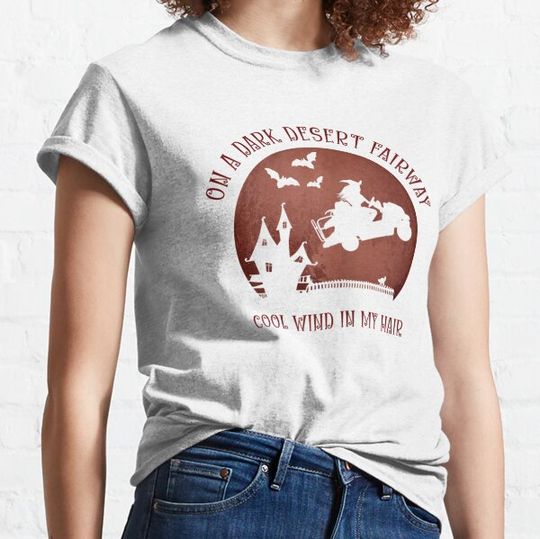 Discover On A Dark Desert Fairway Golf Witch Cool Wind In My Hair T-shirts