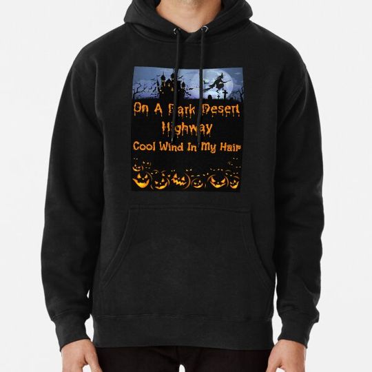 Discover On A Dark Desert Highway Witch Feel Cool Wind In My Hair- Witch Halloween Racer, Funny Gift For Halloween Day. Hoodies