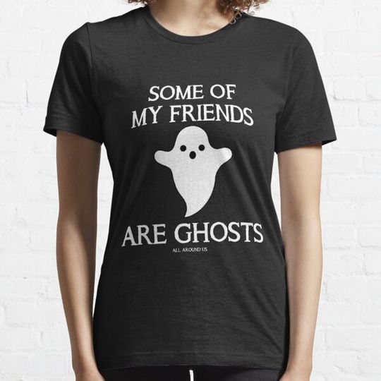 Discover SOME OF MY FRIENDS ARE GHOSTS T-shirts