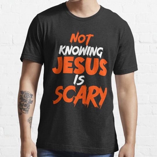 Discover Not Knowing Jesus Is Scary. T-shirts