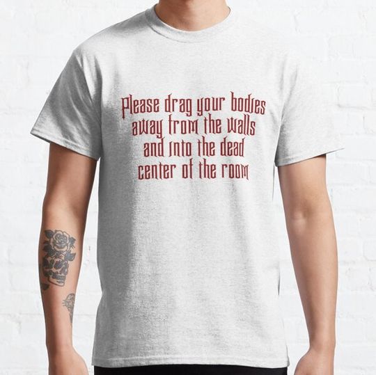 Discover Please drag your bodies T-shirts