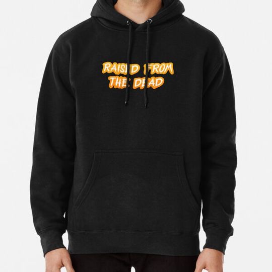 Discover RAISED FROM THE DEAD Hoodies