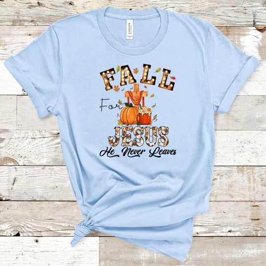 Discover Fall For Jesus He Never Leaves Shirt, Fall Thanksgiving Shirt , Thanksgiving Family Matching Shirt, Jesus Shirt