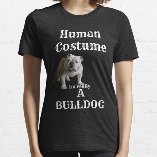 Discover Human Costume Dog I am really a BULLDOG Classic T-Shirt T-shirts