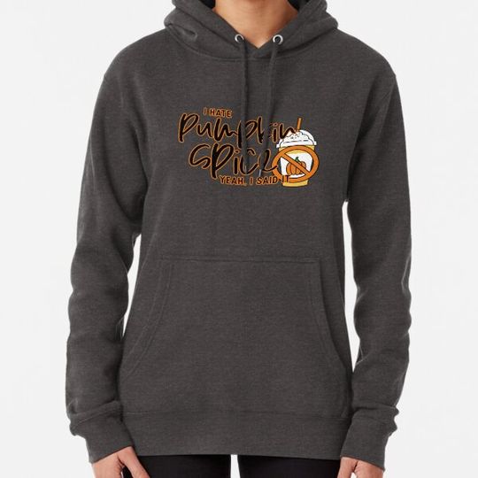 Discover I hate pumpkin spice yeah i said it Hoodies