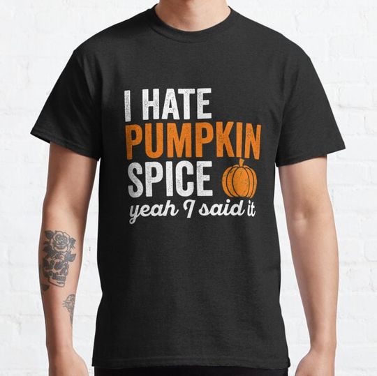 Discover I hate pumpkin spice, yeah I said it funny Sarcastic T-shirts