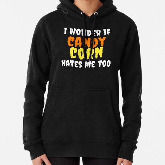 Discover I wonder if candy corn hates me too Hoodies