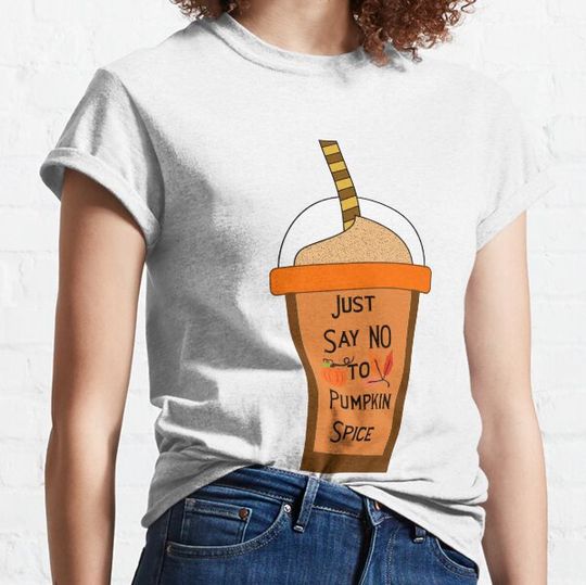 Discover JUST SAY NO TO PUMPKIN SPICE  - FUNNY AUTUMN / FALL DESIGN FOR THOSE WHO HATE PUMPKIN SPICE T-shirts