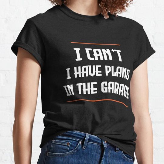 Discover I can't. I have plans. In the garage. funny T-shirts