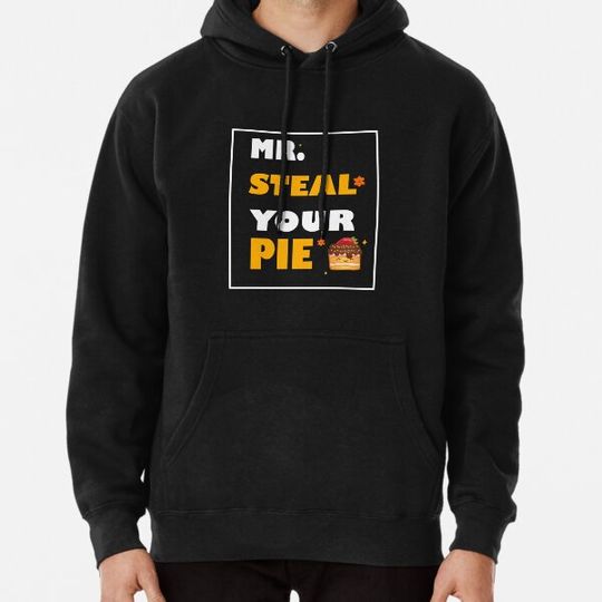 Discover Funny Thanksgiving Quote Mr Steal Your Pie Cool Thanksgiving shirt Hoodies