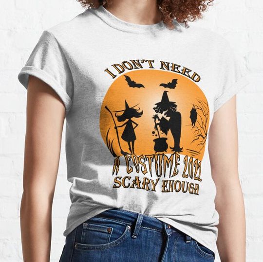 Discover I Don't Need A Costume 2022 Scary Enough Halloween Witch T-shirts