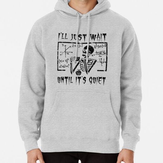 Discover Funny Nerdy I'll Just Wait Until It's Quiet Skeleton Gothic Math Teacher Halloween Gift Black Hoodies