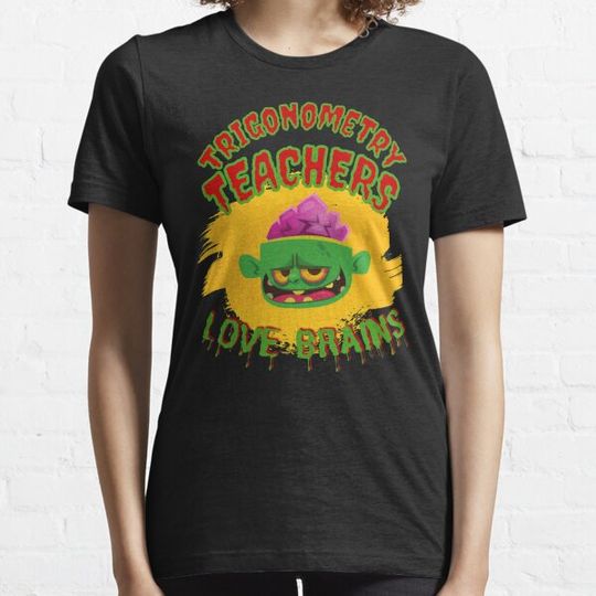 Discover Trigonometry Teachers Love Brains T-shirts