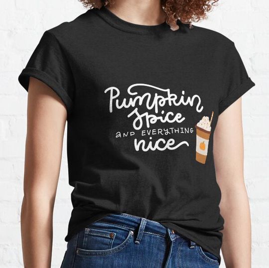 Discover Pumpkin Spice And Everything Is Nice T-shirts
