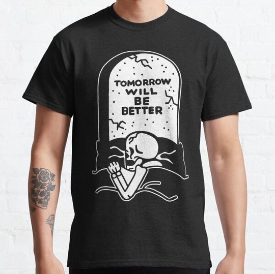 Discover Tomorrow Will be Better T-shirts