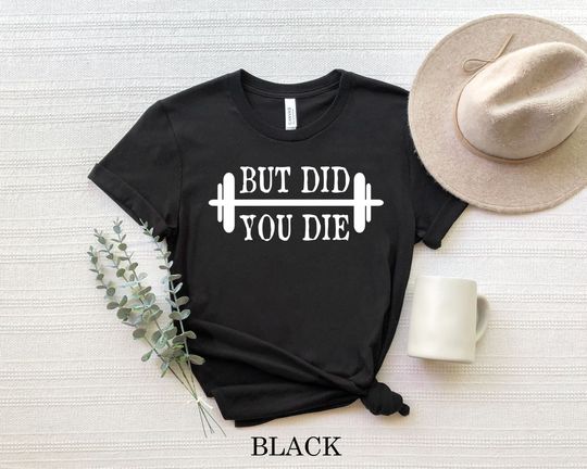 Discover But Did You Die Shirt - Inspirational T-Shirt - Motivational Apparel - Gym Fitness Tees - Weight Lifting Apparel,