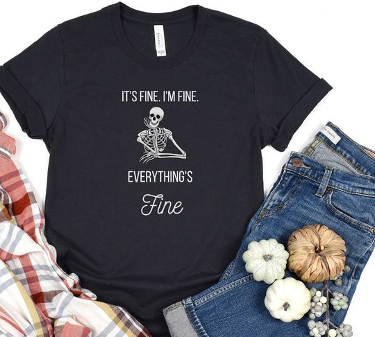 Discover I'm Fine Everything Is Fine Skeleton Shirt
