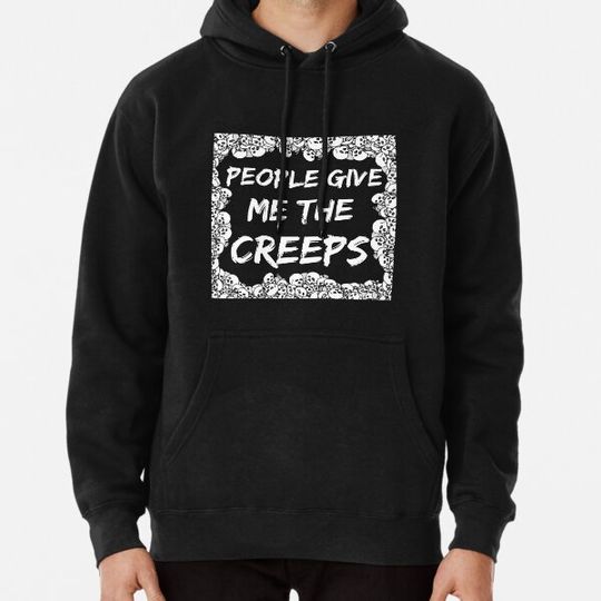 Discover people give me the creeps Hoodies