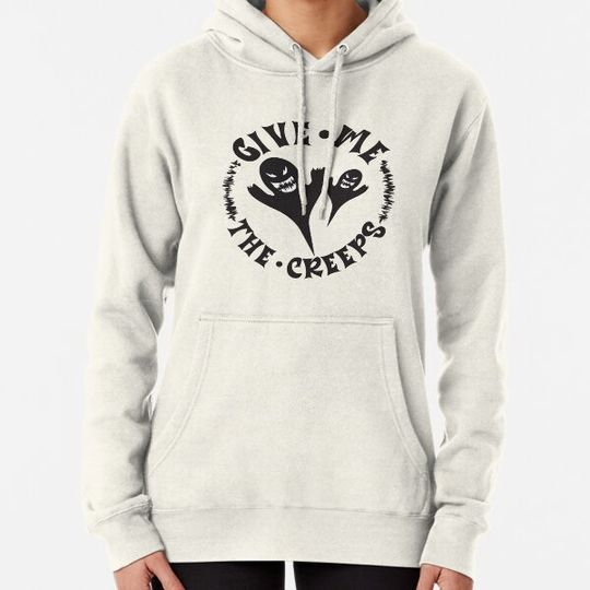 Discover Give me the creeps Hoodies