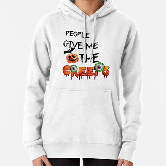 Discover People Give Me The Creeps Hoodies