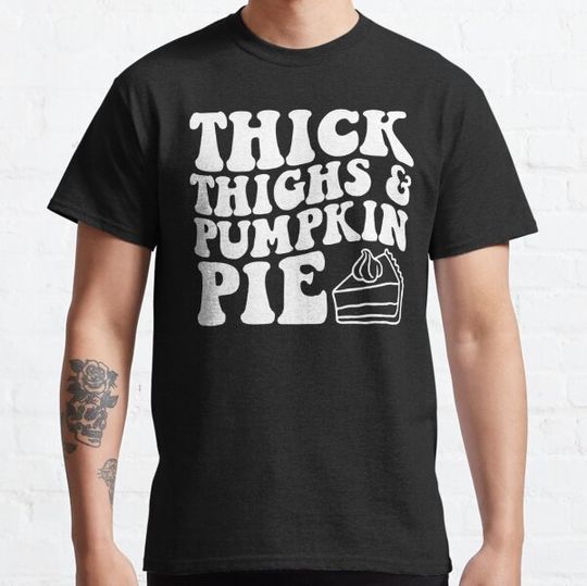 Discover thick thighs and pumpkin pies T-shirts
