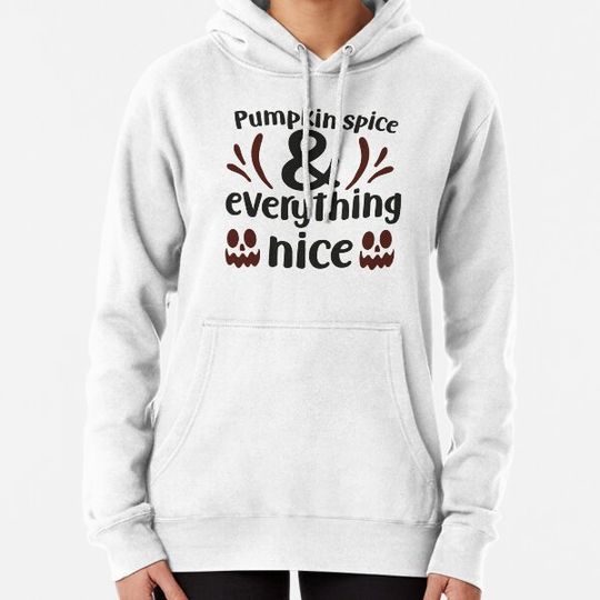 Discover Pumpkin spice and everything nice Hoodies