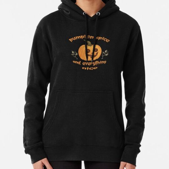 Discover Pumpkin spice and everything nice Hoodies