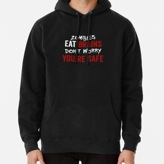 Discover Zombies Eat Brains, Don't Worry You're Safe Funny Hoodies