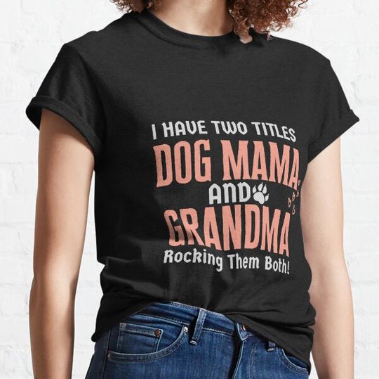 Discover Funny Grandma I Have Two Titles Dog Mama And Grandma Rocking Them Both Mothers T-shirts