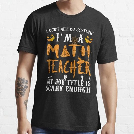 Discover I Don't Need A Costume Funny Math Teacher Halloween Gift Idea T-shirts
