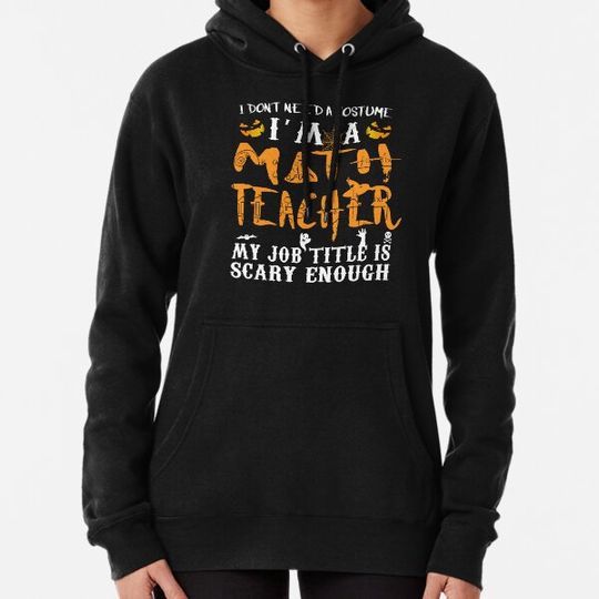 Discover I Don't Need A Costume Funny Math Teacher Halloween Gift Idea Hoodies
