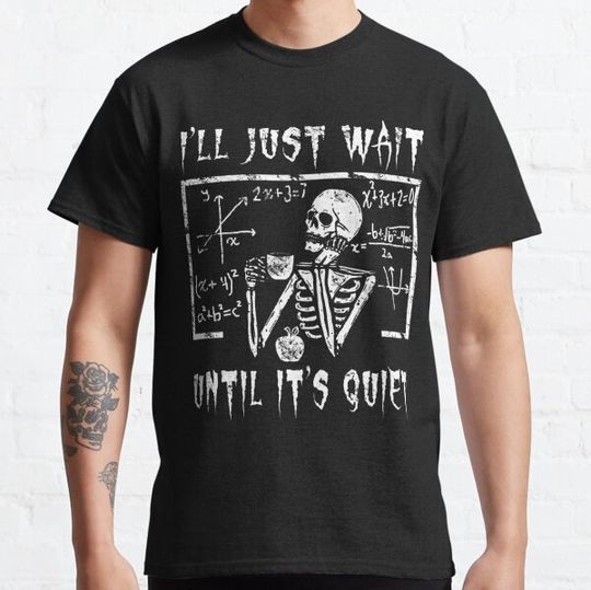 Discover Funny Nerdy I'll Just Wait Until It's Quiet Skeleton Gothic Math Teacher Halloween Gift T-shirts